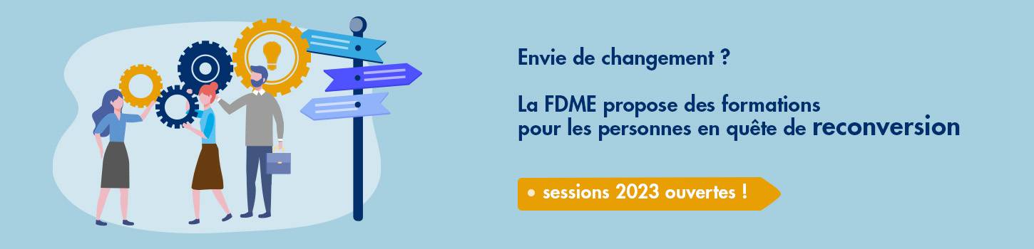 Envie de changement ? La FDME propose des formations pour les personnes en quête de reconversion. Sessions 2023 ouvertes